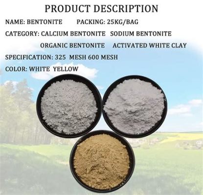  Bentonite: Unleashing its Potential in Drilling Muds and Foundry Binders!